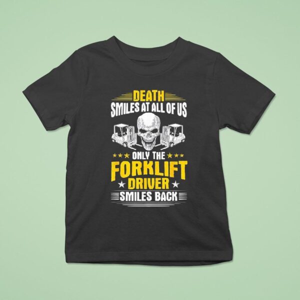 Skull Death Smiles At All Of Us Only The Forklift Driver Smiles Back T Shirt