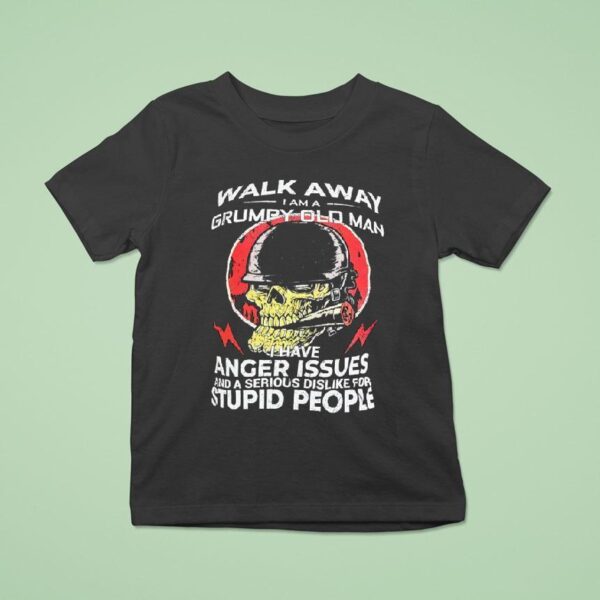 Skull Smoking Walk Away I Am A Grumpy Old Man I Have Anger Issues And A Serious Dislike T Shirt