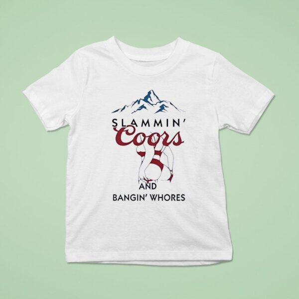 Slammin Coors And Bangin Whores Beer T Shirt