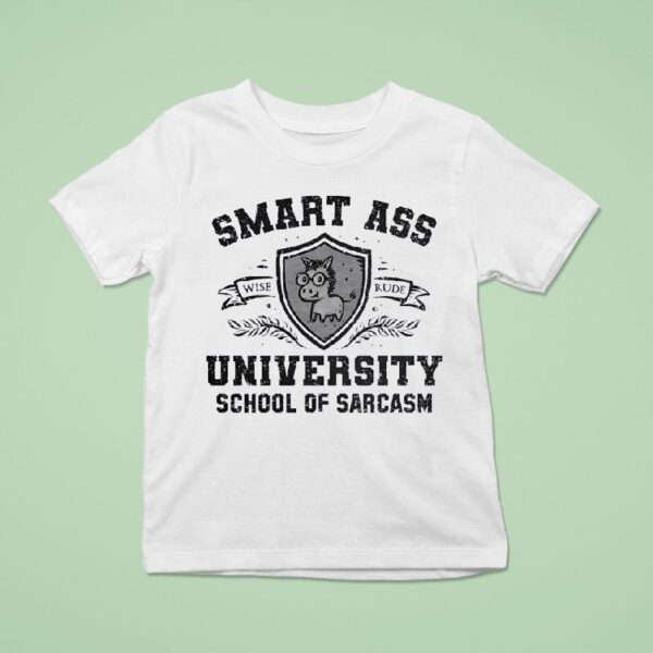Smart Ass University School Of Sarcasm Wise Rude T Shirt