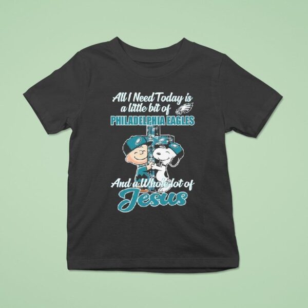 Snoopy And Charlie Brown All I Need Is Today Is A Little Bit Of Philadelphia Eagles Philly And A Whole Lot Of Jesus T Shirt