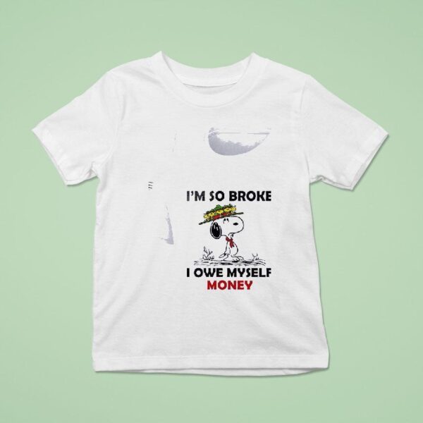 Snoopy And Woodstock I M So Broke I Owe Myself Money T Shirt