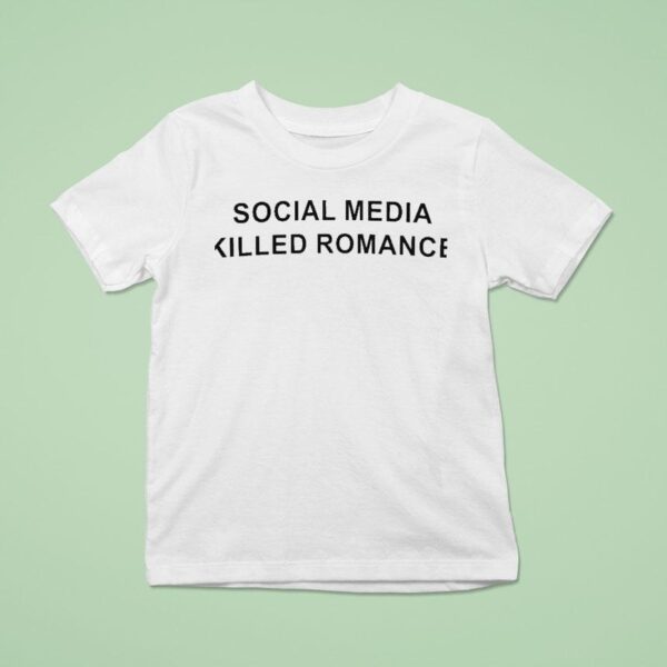 Social Media Killed Romance T Shirt