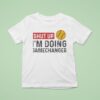 Softball Shut Up I M Going Gamechanger T Shirt