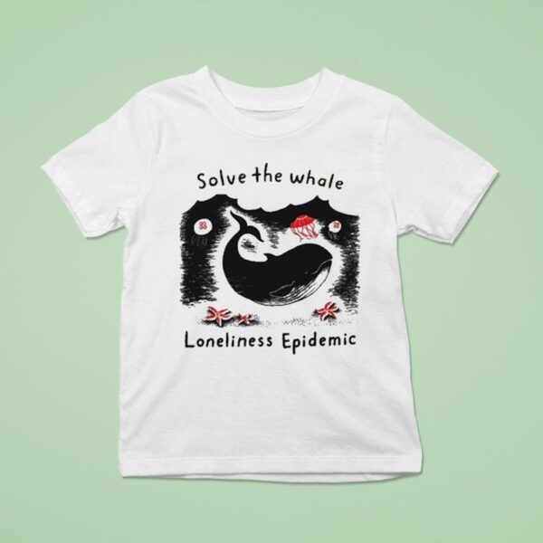 Solve The Whale Loneliness Epidemic T Shirt