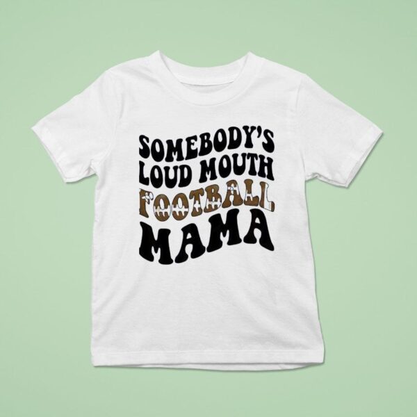 Somebody S Loud Mouth Football Mama T Shirt