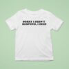 Sorry I Didn T Respond I Died T Shirt