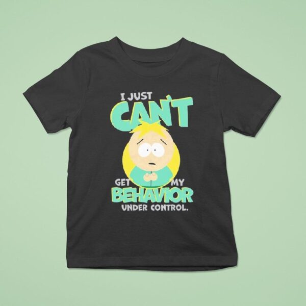 South Park I Just Can T Get My Behavior Under Control Butters T Shirt