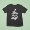 Ssc Who Doesn T Want To Last Longer T Shirt