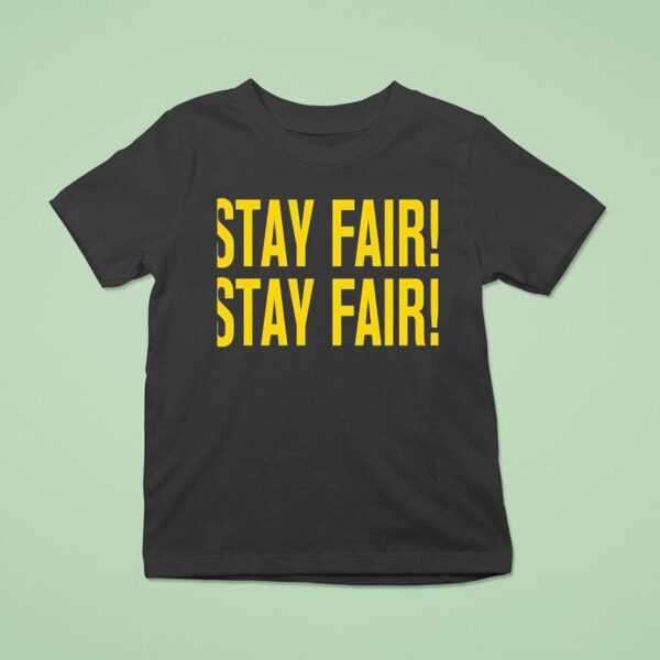 Stay Fair Stay Fair T Shirt