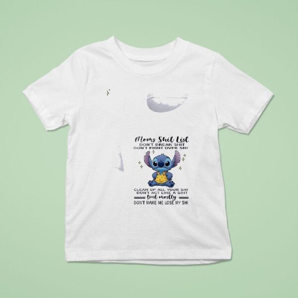 Stitch Mom S Shit List Don T Break Shit Don T Fight Over Shit Clean Up All Your Shi T Shirt