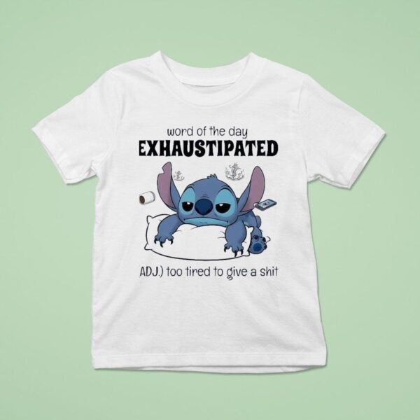 Stitch Word Of The Day Exhaustipated Too Tired To Give A Sh T Shirt