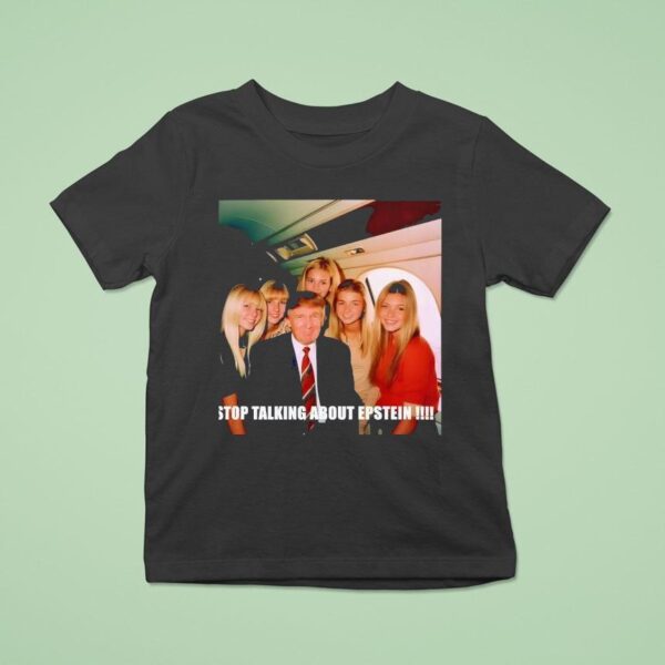 Stop Talking About Epstein T Shirt