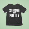 Strong And Pretty T Shirt