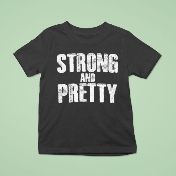 Strong And Pretty T Shirt