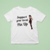 Support Your Local Pin Up T Shirt