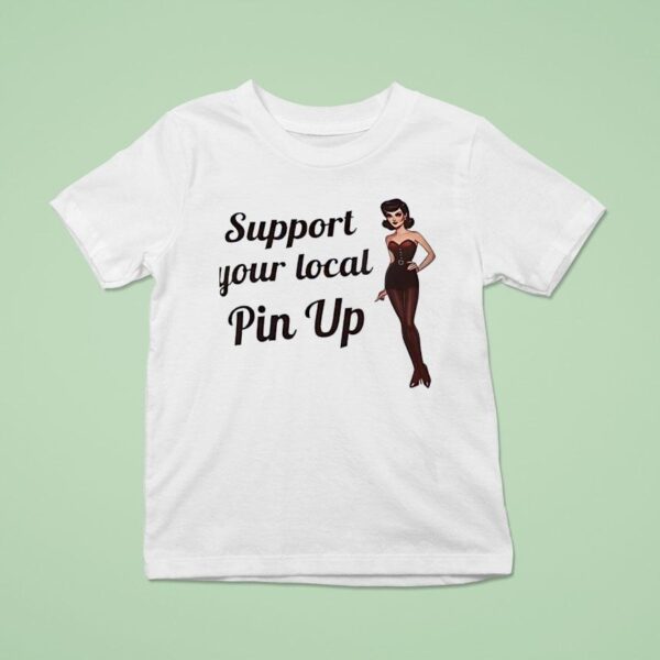 Support Your Local Pin Up T Shirt