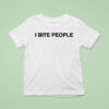 Tamir Omari I Bite People T Shirt