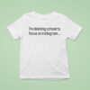 Tamir Omari I M Deleting School To Focus On Instagram T Shirt