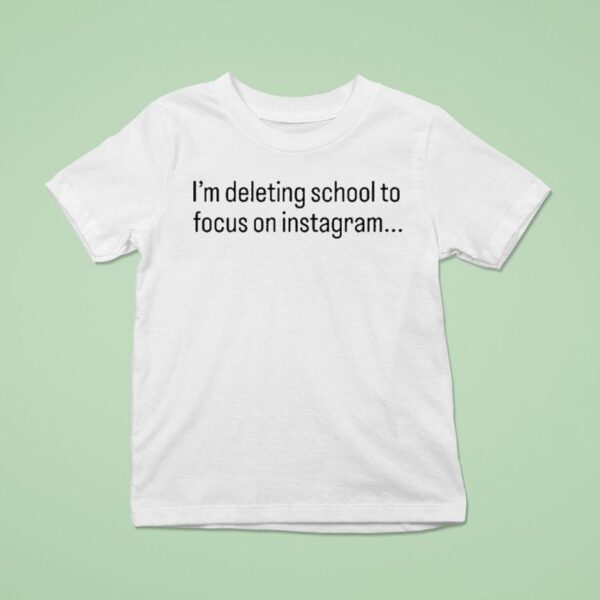 Tamir Omari I M Deleting School To Focus On Instagram T Shirt