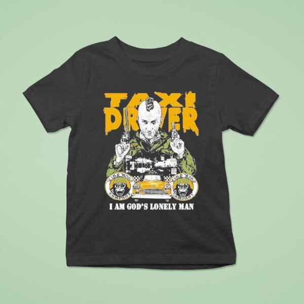 Taxi Driver Fan I Am God S Lonely Man T Shirt