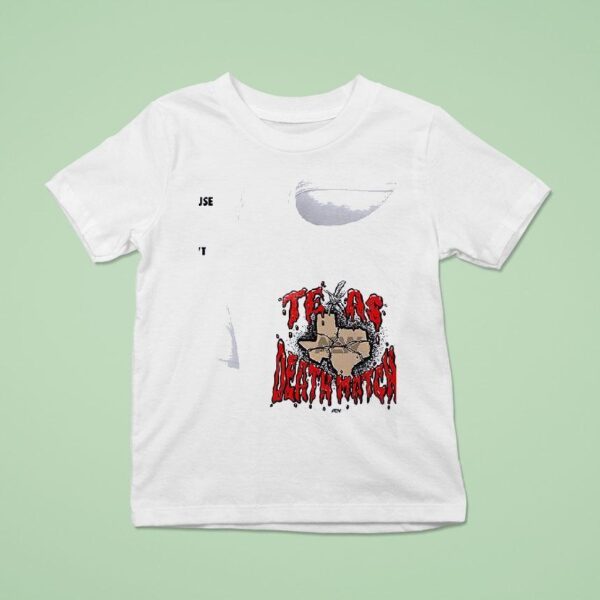 Texas Death Match No Time Limit No Disqualifications No Match Stoppage Because Of Blood T Shirt