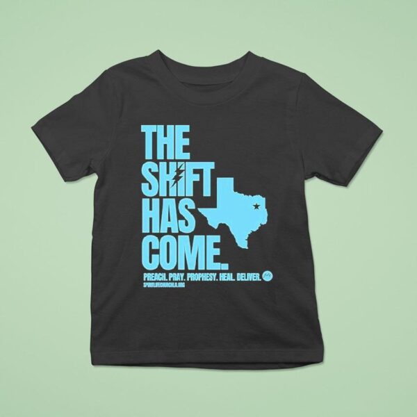 Texas The Shift Has Come Preach Pray Prophesy Heal Delver T Shirt
