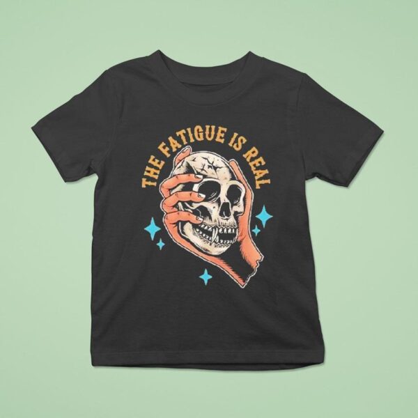 The Fatigue Is Real Skull Hand T Shirt