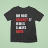 The First Casualty Of War Is Always Truth T Shirt