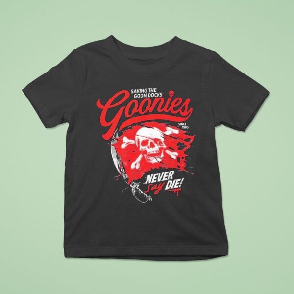 The Goonies Saving The Goon Docks Never Say Die Since Skull T Shirt