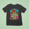 The Heart Of The School Beats In The Kitchen T Shirt