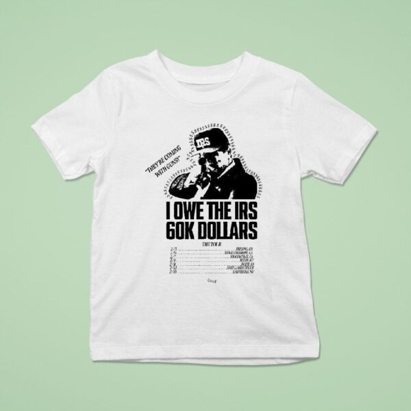The Holdup The Tour I Owe The Irs K Dollars T Shirt