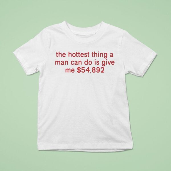 The Hottest Thing A Man Can Do Is Give Me T Shirt