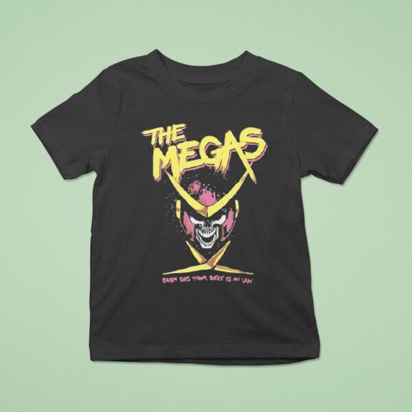 The Megas Burn This Town There Is No Law T Shirt