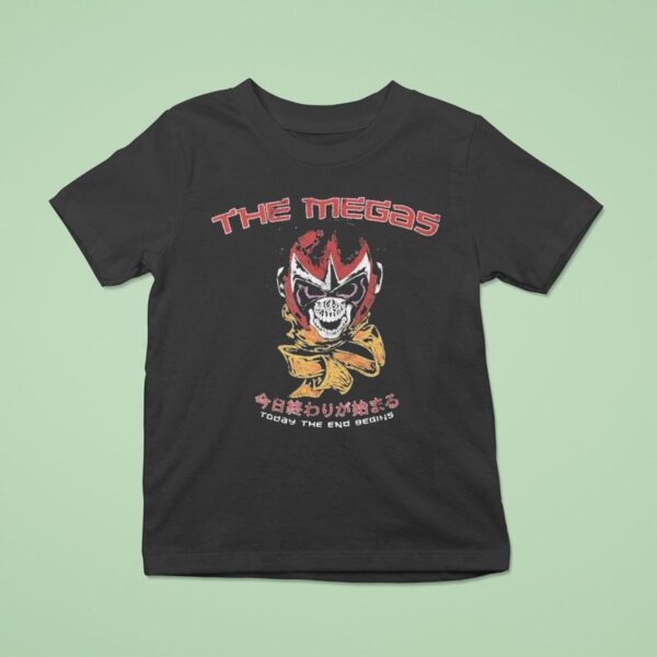 The Megas Today The End Begins T Shirt