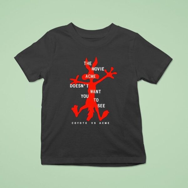 The Movie Acme Doesn T Want You To See Coyote Vs Acme T Shirt