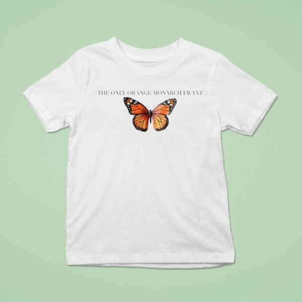The Only Orange Monarch I Want Anti Butterfly T Shirt
