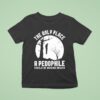 The Only Place A Pedophile Should Be Hanging Around T Shirt