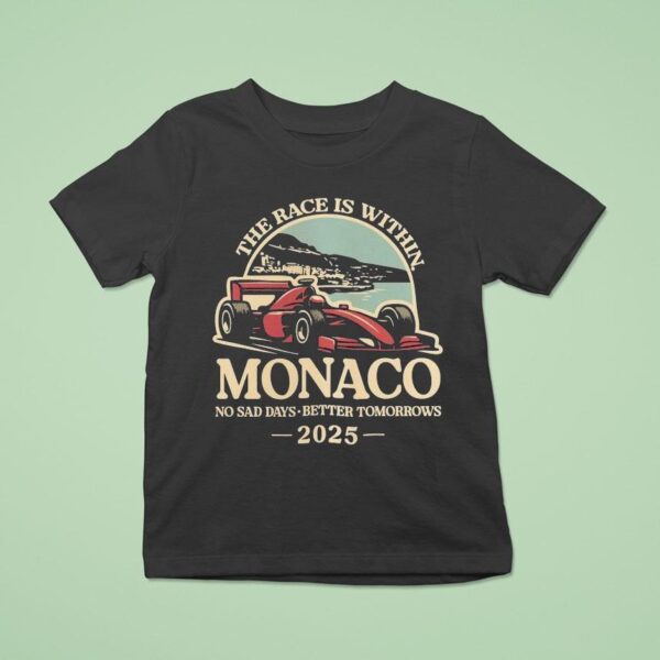 The Race Is Within Monaco No Sad Days Better Tomorrows Standard T Shirt