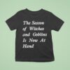 The Season Of Witches And Goblins Is Now At Hand T Shirt