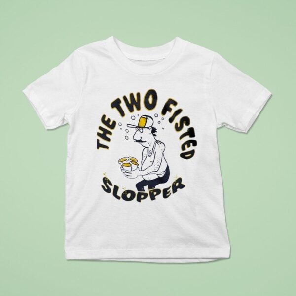 The Two Fisted Slopper T Shirt