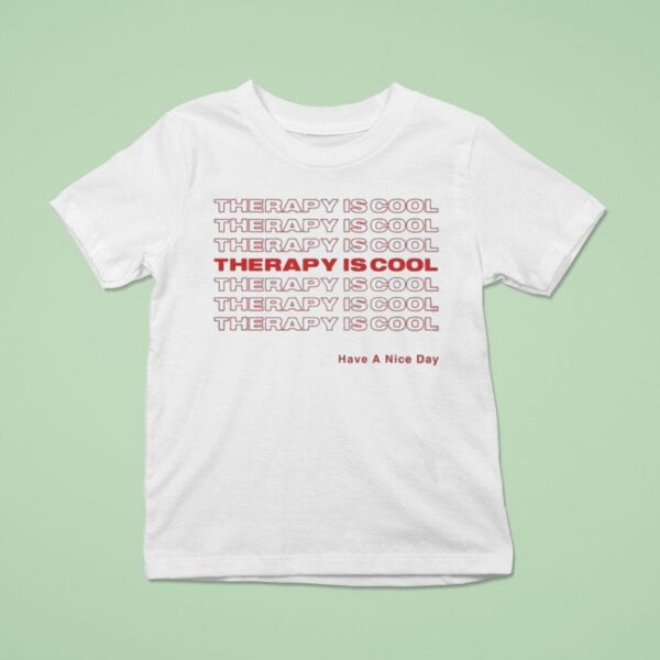 Therapy Is Cool Have A Nice Day T Shirt