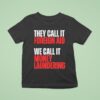 They Call It Foreign Aid We Call It Money Laundering T Shirt
