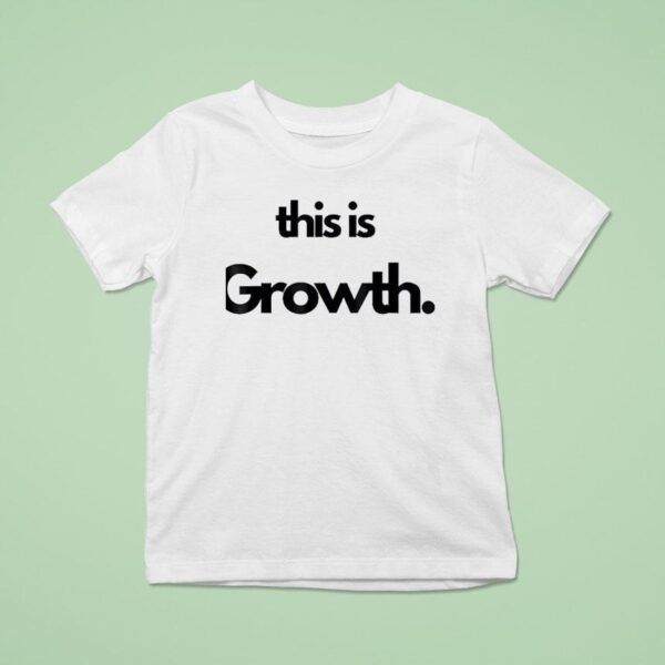 This Is Growth T Shirt
