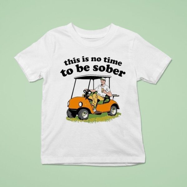 This Is No Time To Be Sober T Shirt