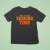 This Is Your Shining Time T Shirt