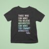 Those Who Can Make You Believe Absurdities Can Make You Commit Atrocities T Shirt