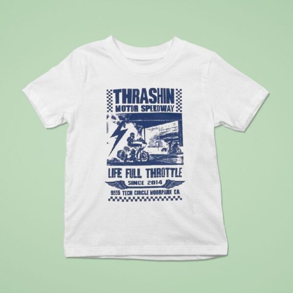 Thrashin Motor Speedway Life Full Throttle Tech Circle Moorpark Ca Since T Shirt