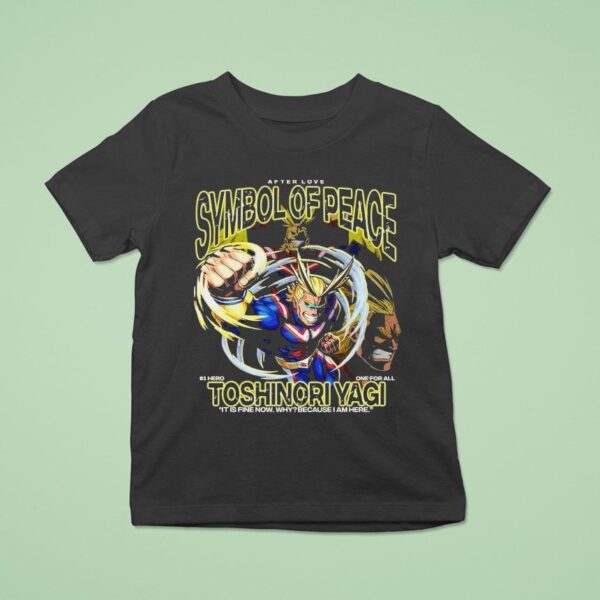 Toshinori Yagi Symbol Of Peace Hero One For All It Is Fine Now Why Because I Am Here T Shirt
