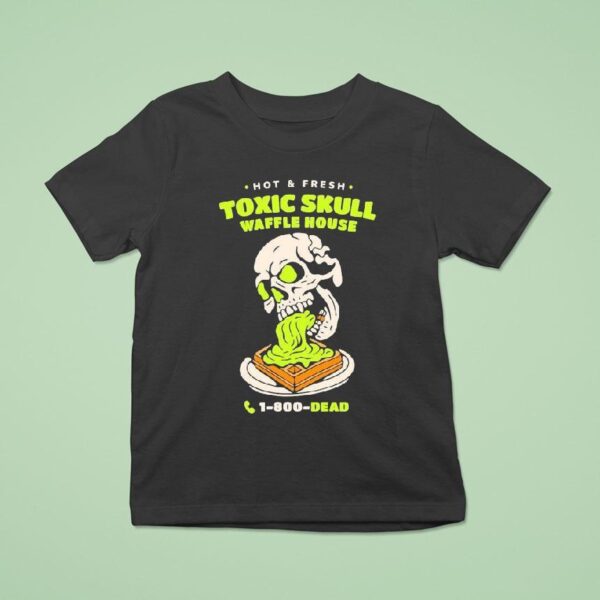 Toxic Skull Waffle House Hot And Flesh Dead T Shirt